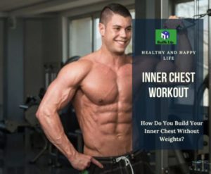 How Do You Build Your Inner Chest Without Weights?