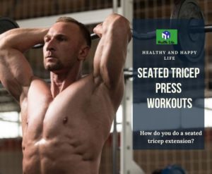How Do You Do A Seated Tricep Extension?