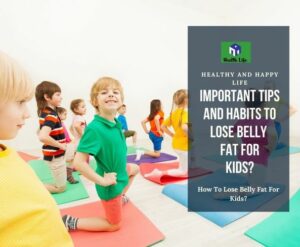 Find the way to Lose Belly Fat For Kids for their chubby body type