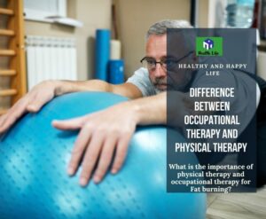What is the importance of physical therapy and occupational therapy for Fat burning?