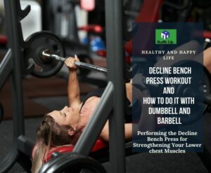 Performing the Decline Bench Press for Strengthening Your Lower chest Muscles