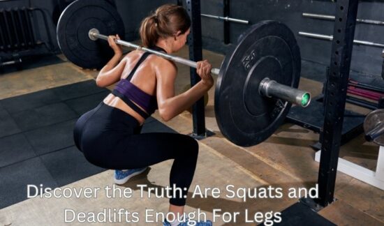 Are Squats and Deadlifts Enough For Legs