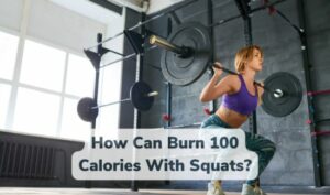 How Many Squats To Burn 100 Calories